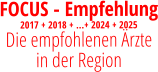 FOCUS - Empfehlung 2017 + 2018 + …+ 2024 + 2025 Die empfohlenen Ärzte  in der Region